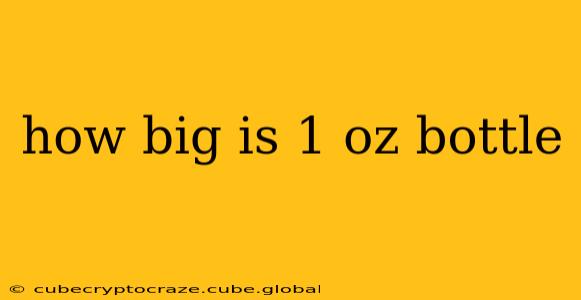 how big is 1 oz bottle