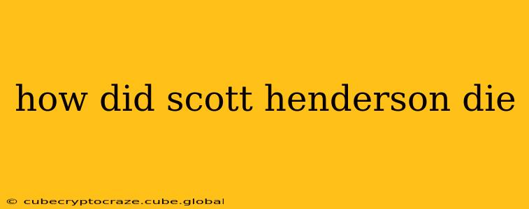 how did scott henderson die