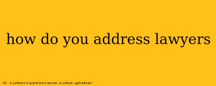 how do you address lawyers