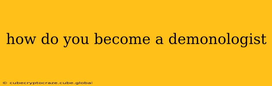 how do you become a demonologist