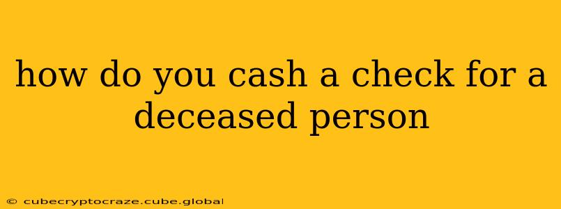 how do you cash a check for a deceased person