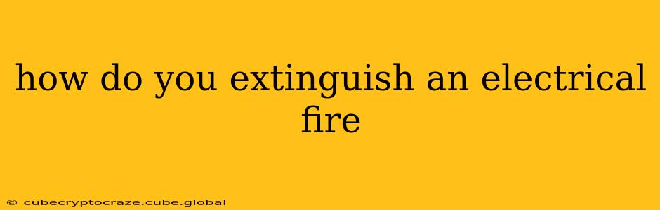 how do you extinguish an electrical fire