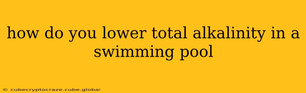 how do you lower total alkalinity in a swimming pool