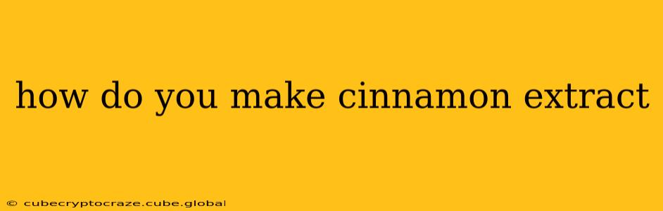 how do you make cinnamon extract