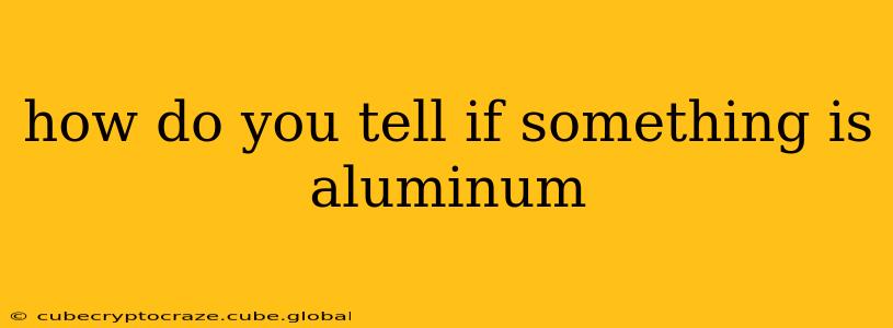 how do you tell if something is aluminum