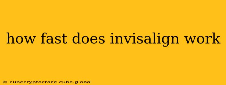 how fast does invisalign work