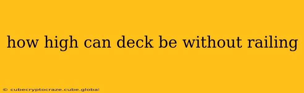 how high can deck be without railing