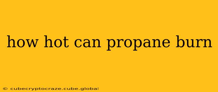 how hot can propane burn