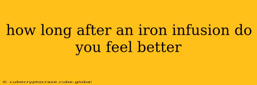 how long after an iron infusion do you feel better