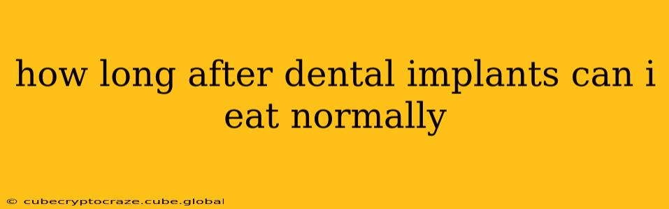 how long after dental implants can i eat normally