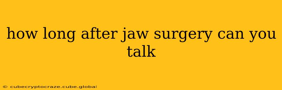 how long after jaw surgery can you talk