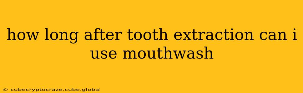 how long after tooth extraction can i use mouthwash
