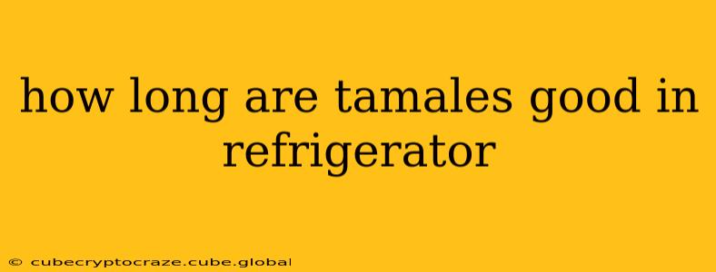 how long are tamales good in refrigerator