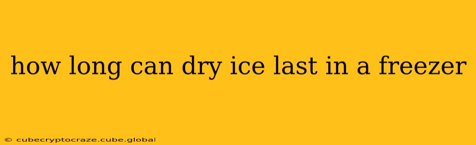 how long can dry ice last in a freezer