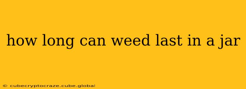 how long can weed last in a jar