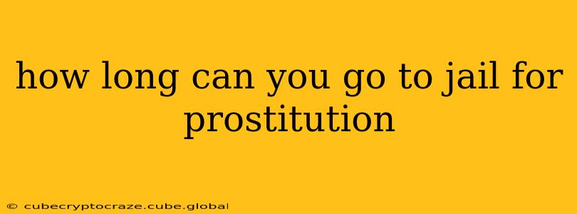 how long can you go to jail for prostitution