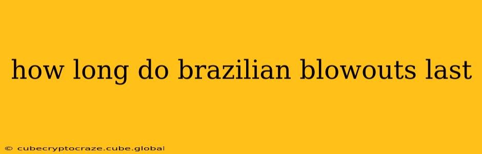 how long do brazilian blowouts last