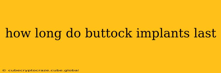 how long do buttock implants last