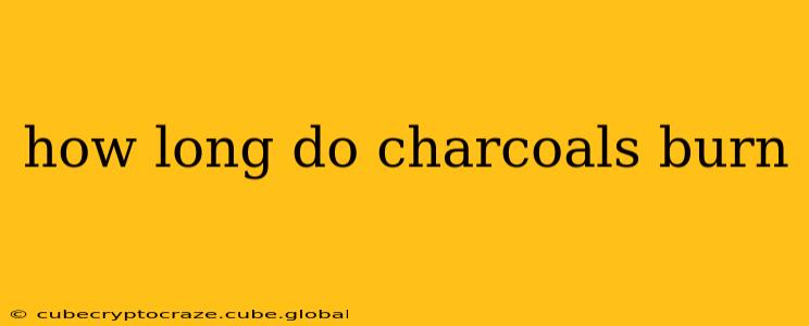 how long do charcoals burn