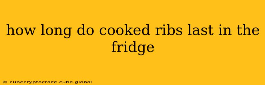 how long do cooked ribs last in the fridge
