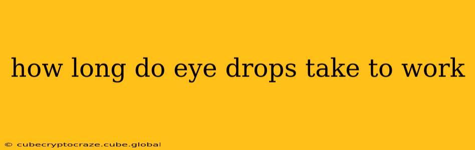 how long do eye drops take to work