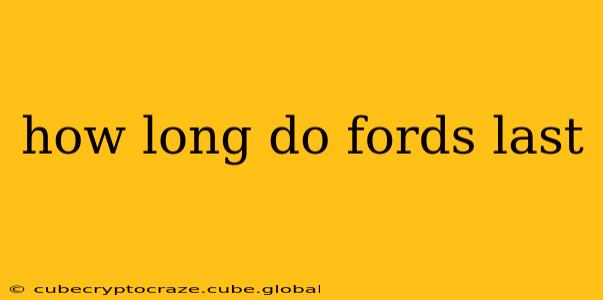 how long do fords last