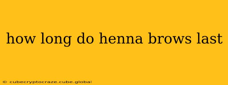 how long do henna brows last