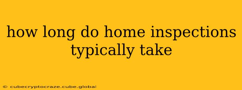 how long do home inspections typically take