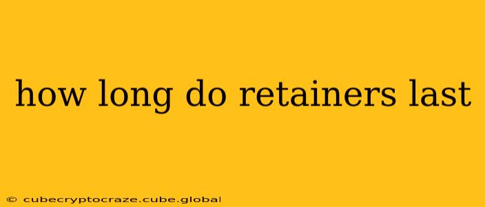 how long do retainers last
