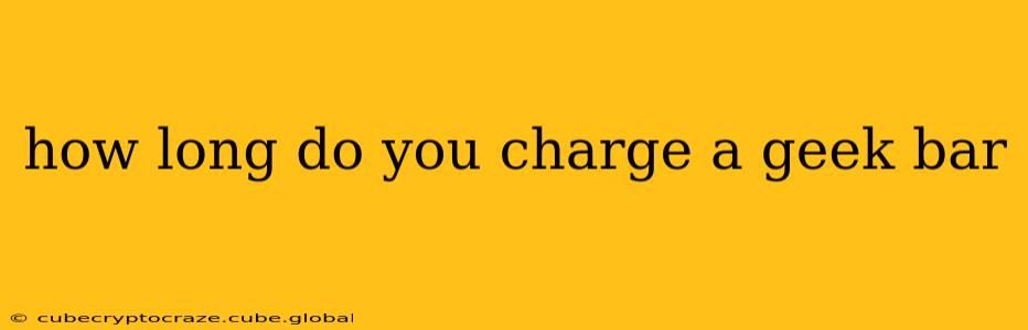 how long do you charge a geek bar