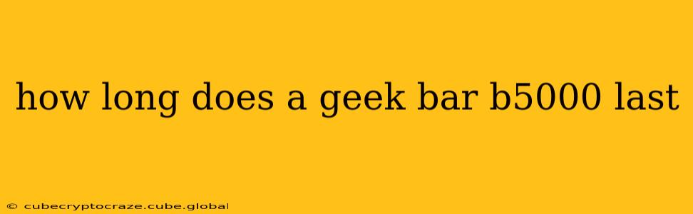 how long does a geek bar b5000 last