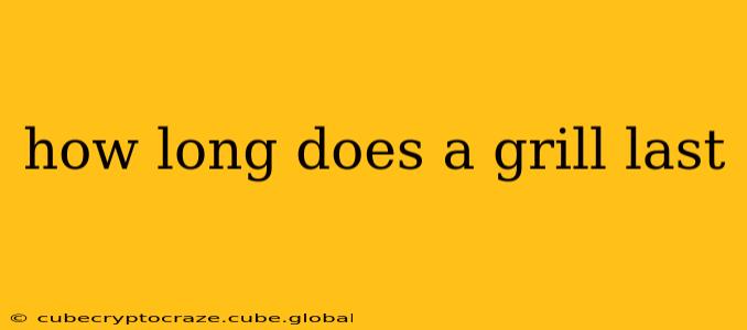 how long does a grill last