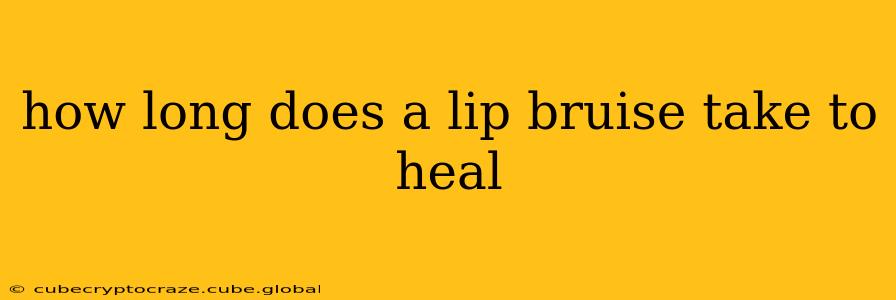 how long does a lip bruise take to heal