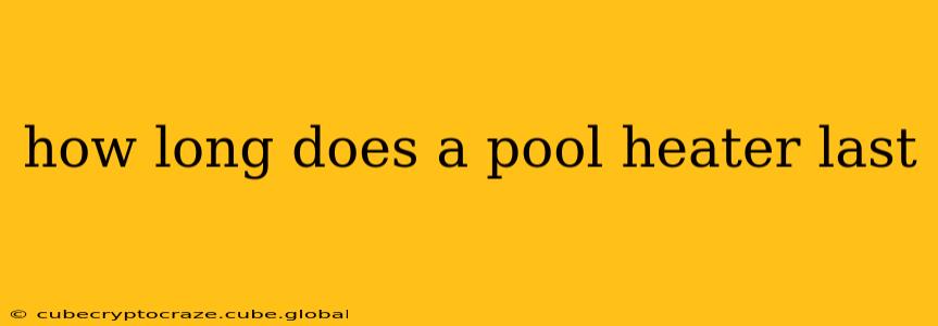 how long does a pool heater last