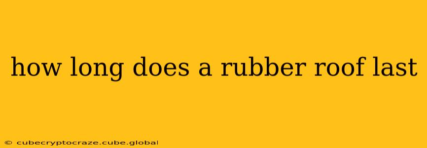 how long does a rubber roof last