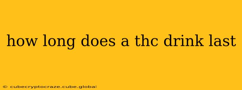 how long does a thc drink last