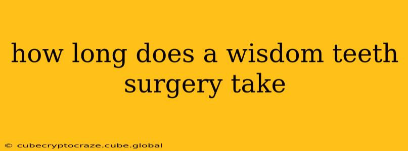 how long does a wisdom teeth surgery take