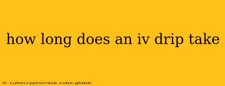how long does an iv drip take