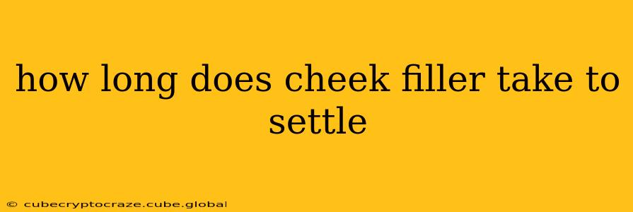 how long does cheek filler take to settle