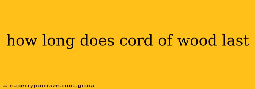 how long does cord of wood last