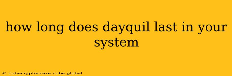 how long does dayquil last in your system