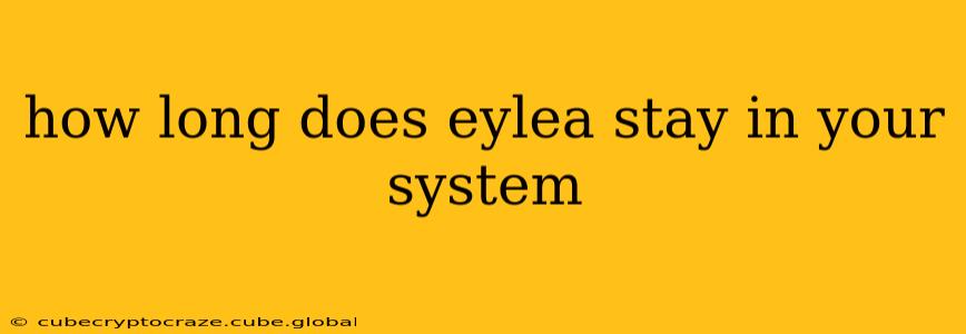 how long does eylea stay in your system