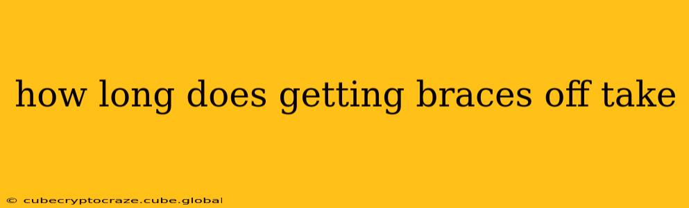 how long does getting braces off take