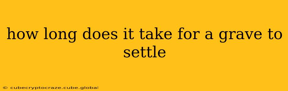 how long does it take for a grave to settle