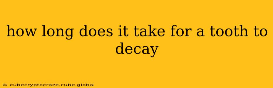 how long does it take for a tooth to decay