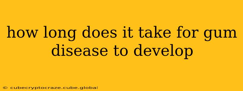 how long does it take for gum disease to develop