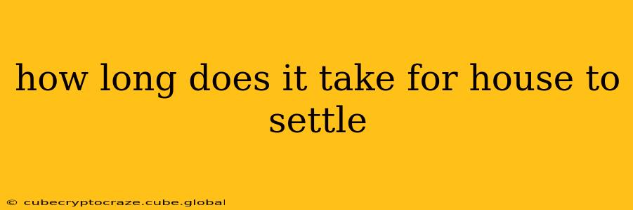 how long does it take for house to settle
