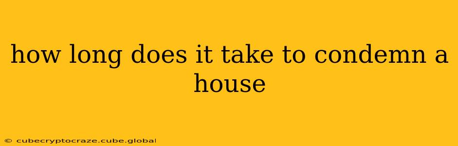 how long does it take to condemn a house