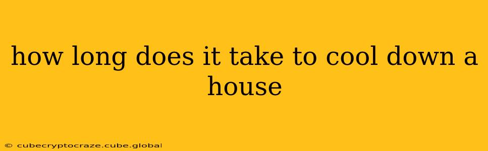 how long does it take to cool down a house