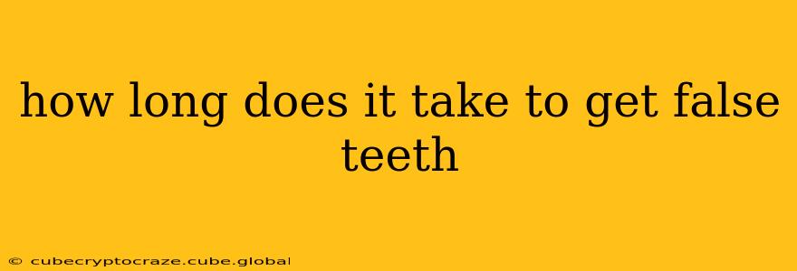 how long does it take to get false teeth